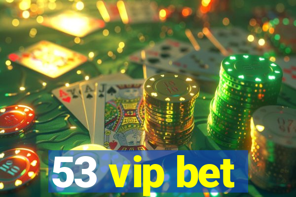 53 vip bet